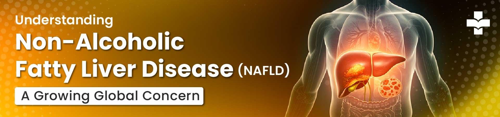 Understanding Non-Alcoholic Fatty Liver Disease (NAFLD): A Growing Global Concern