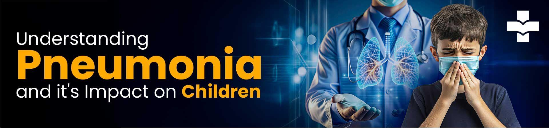 Understanding Pneumonia And Its Impact On Children