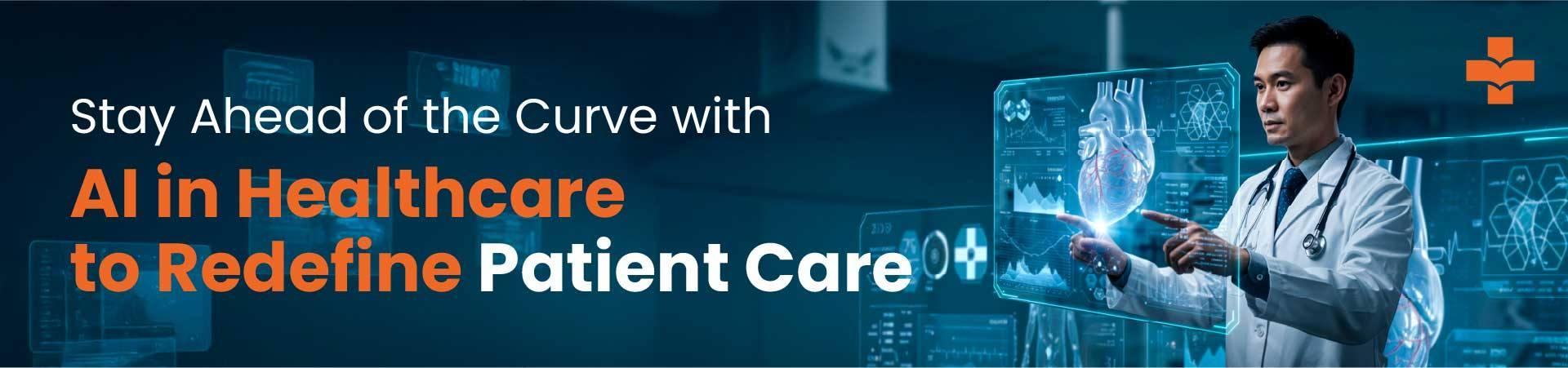 Stay Ahead Of The Curve With AI In Healthcare To Redefine Patient Care