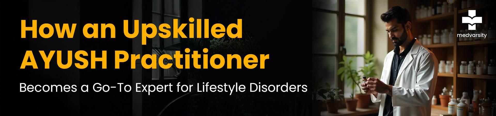 How An Upskilled AYUSH Practitioner Becomes A Go-To Expert For Lifestyle Disorders