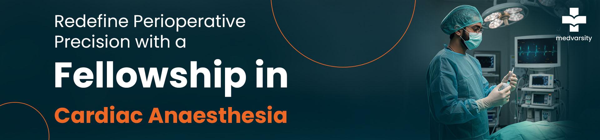 Redefine Perioperative Precision With A Fellowship In Cardiac Anaesthesia