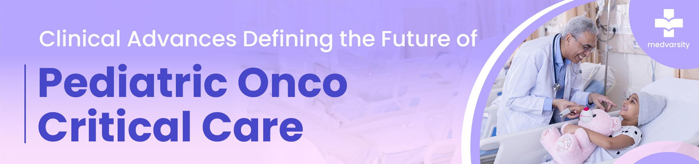 Clinical Advances Defining The Future Of Pediatric Onco Critical Care